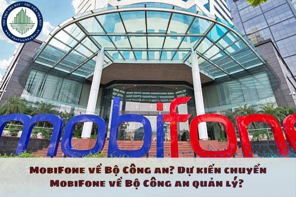 MobiFone về Bộ Công an? Dự kiến chuyển MobiFone về Bộ Công an quản lý?