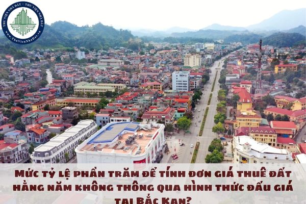 Mức tỷ lệ phần trăm để tính đơn giá thuê đất hằng năm không thông qua hình thức đấu giá tại Bắc Kạn?