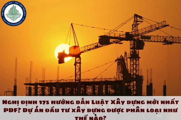 Nghị định 175 hướng dẫn Luật Xây dựng mới nhất PDF?