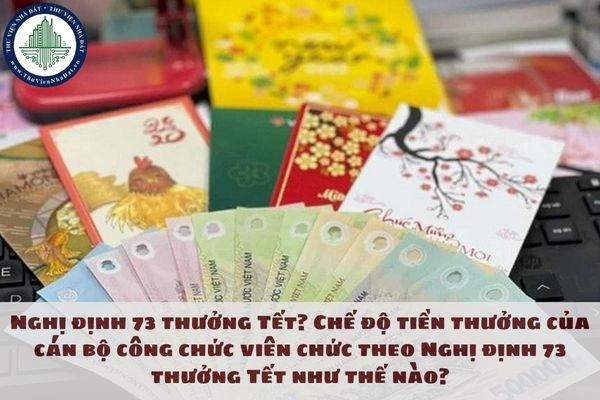 Nghị định 73 thưởng Tết? Chế độ tiền thưởng của cán bộ công chức viên chức theo Nghị định 73 thưởng Tết như thế nào?