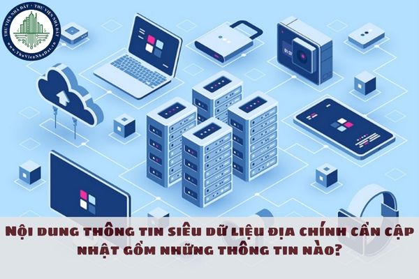 Nội dung thông tin siêu dữ liệu địa chính cần cập nhật gồm những thông tin nào?