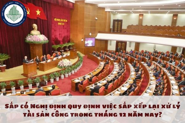 Sắp có Nghị định quy định việc sắp xếp lại xử lý tài sản công trong tháng 12 năm nay?