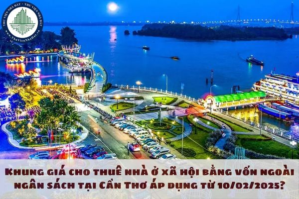 Khung giá cho thuê nhà ở xã hội bằng vốn ngoài ngân sách tại Cần Thơ áp dụng từ 10/02/2025?