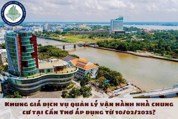 Khung giá dịch vụ quản lý vận hành nhà chung cư tại Cần Thơ áp dụng từ 10/02/2025?