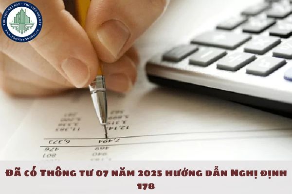 Đã có Thông tư 07 năm 2025 hướng dẫn Nghị định 178