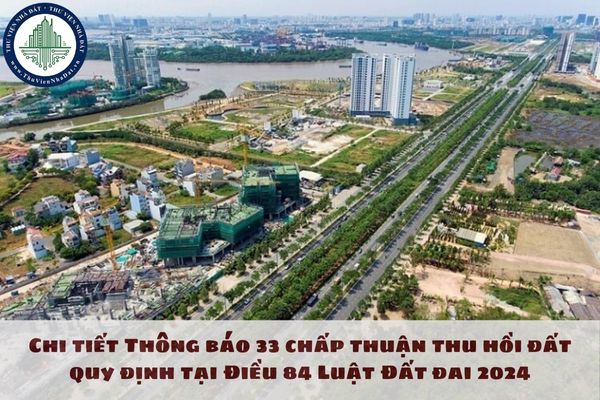 Chi tiết Thông báo 33 chấp thuận thu hồi đất quy định tại Điều 84 Luật Đất đai 2024