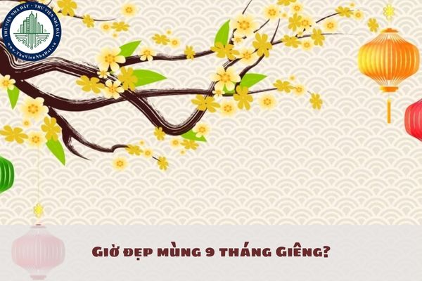 Giờ đẹp mùng 9 tháng Giêng? Mùng 9 tháng Giêng 2025 ngày mấy dương lịch?