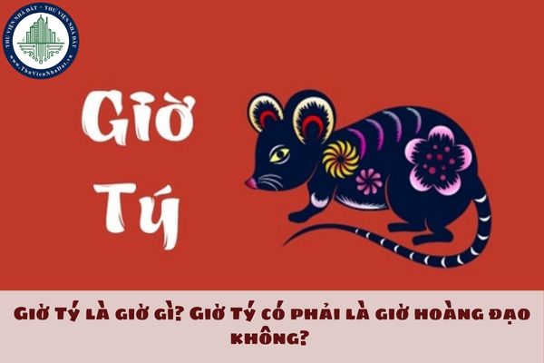 Giờ Tý là giờ gì? Giờ Tý có phải là giờ hoàng đạo không?