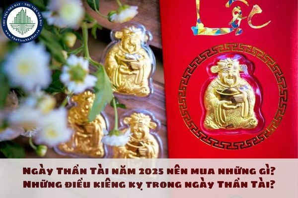 Ngày Thần Tài năm 2025 nên mua những gì? Những điều kiêng kỵ trong ngày Thần Tài?