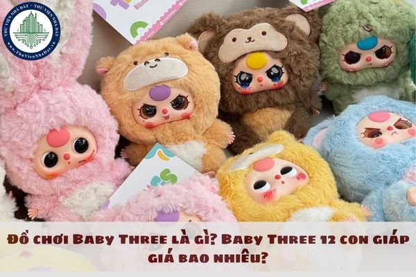 Đồ chơi Baby Three là gì? Baby Three 12 con giáp giá bao nhiêu?