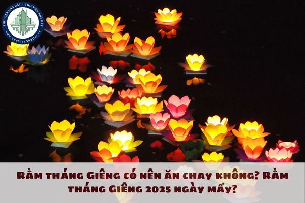 Rằm tháng Giêng có nên ăn chay không? Rằm tháng Giêng 2025 ngày mấy?