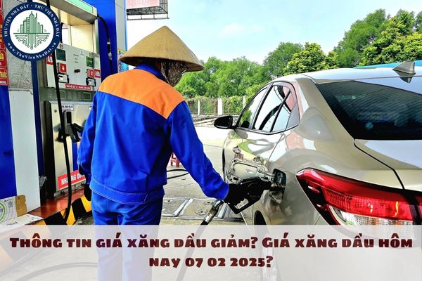 Thông tin giá xăng dầu giảm? Giá xăng dầu hôm nay 07 02 2025?