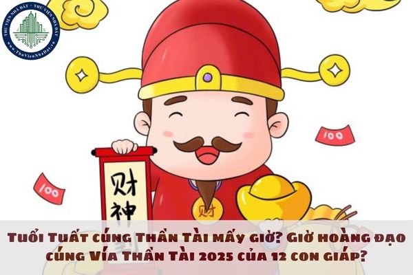 Tuổi Tuất cúng Thần Tài mấy giờ? Giờ hoàng đạo cúng Vía Thần Tài 2025 của 12 con giáp?