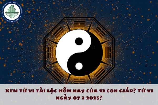 Xem tử vi tài lộc hôm nay của 12 con giáp? Tử vi ngày 07 2 2025?