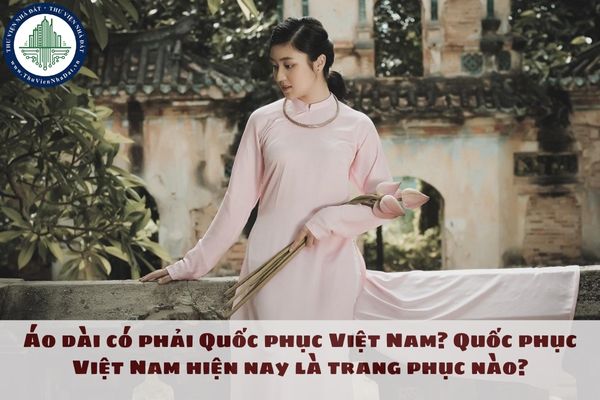 Áo dài có phải Quốc phục Việt Nam? Quốc phục Việt Nam hiện nay là trang phục nào?