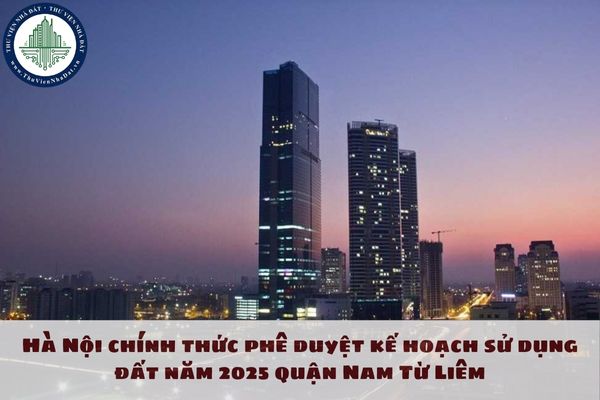 Hà Nội chính thức phê duyệt kế hoạch sử dụng đất năm 2025 quận Nam Từ Liêm