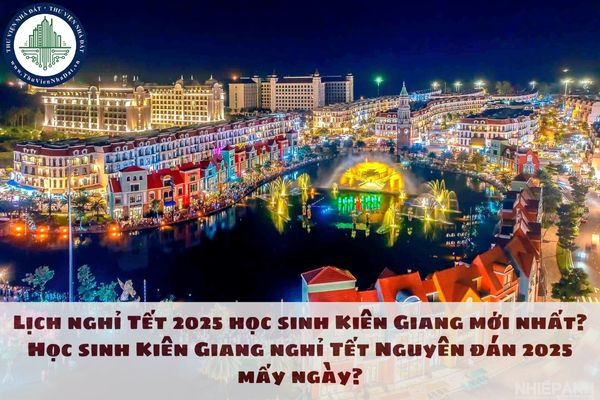 Lịch nghỉ Tết 2025 học sinh Kiên Giang mới nhất? Học sinh Kiên Giang nghỉ Tết Nguyên đán 2025 mấy ngày?