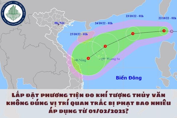 Lắp đặt phương tiện đo khí tượng thủy văn không đúng vị trí quan trắc bị phạt bao nhiêu áp dụng từ 01/02/2025?