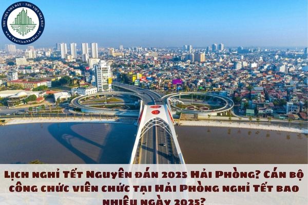 Lịch nghỉ Tết Nguyên đán 2025 Hải Phòng? Cán bộ công chức viên chức tại Hải Phòng nghỉ Tết bao nhiêu ngày 2025?