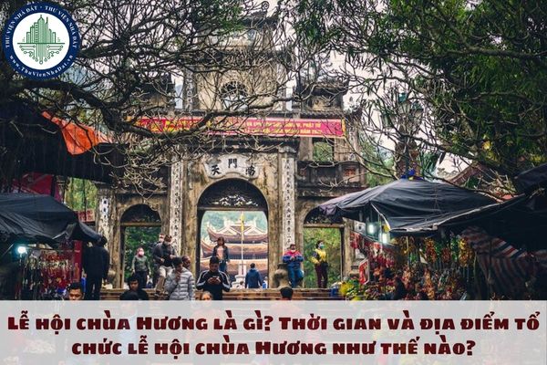 Lễ hội chùa Hương là gì? Thời gian và địa điểm tổ chức lễ hội chùa Hương như thế nào?