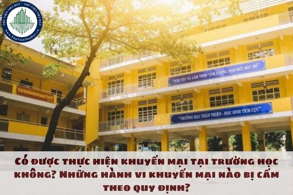 Có được thực hiện khuyến mại tại trường học không? Những hành vi khuyến mại nào bị cấm theo quy định?