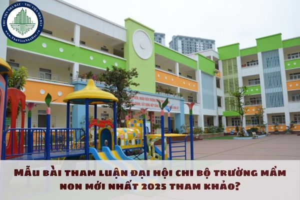 Mẫu bài tham luận đại hội chi bộ trường mầm non mới nhất 2025 tham khảo?