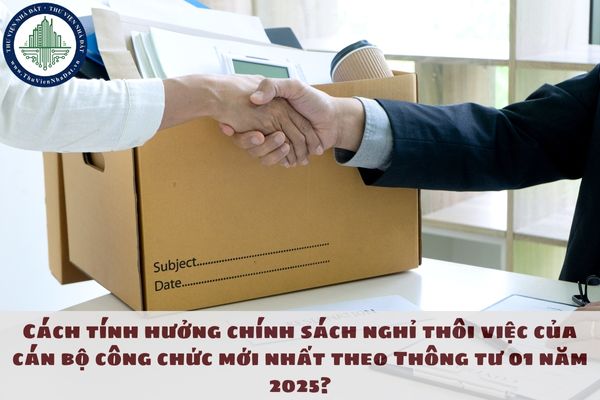 Cách tính trợ cấp thôi việc của cán bộ công chức hưởng chính sách nghỉ thôi việc mới nhất 2025?