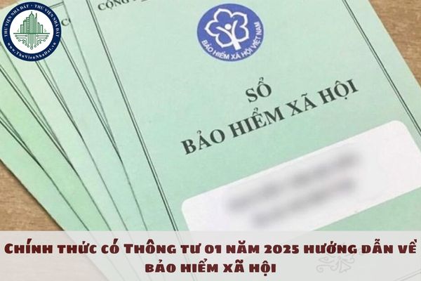 Chính thức có Thông tư 01 năm 2025 hướng dẫn về bảo hiểm xã hội