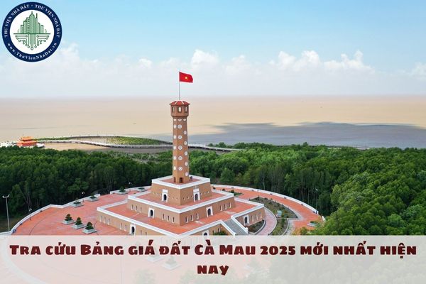 Tra cứu Bảng giá đất Cà Mau 2025 mới nhất hiện nay