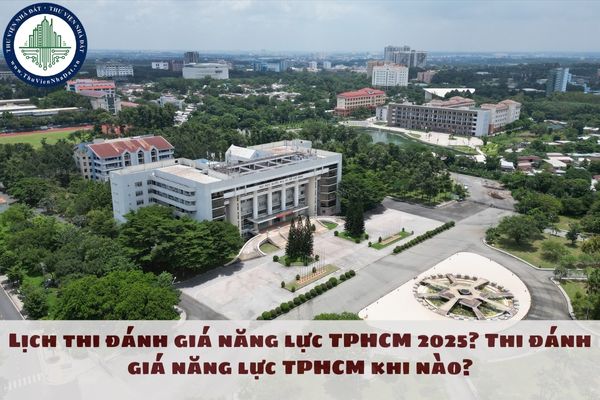 Lịch thi đánh giá năng lực TPHCM 2025? Thi đánh giá năng lực TPHCM khi nào?