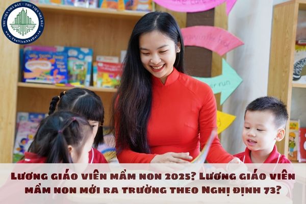 Lương giáo viên mầm non 2025? Lương giáo viên mầm non mới ra trường theo Nghị định 73?