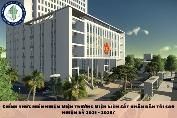 Quốc hội miễn nhiệm Viện trưởng Viện kiểm sát nhân dân tối cao nhiệm kỳ 2021 - 2026?