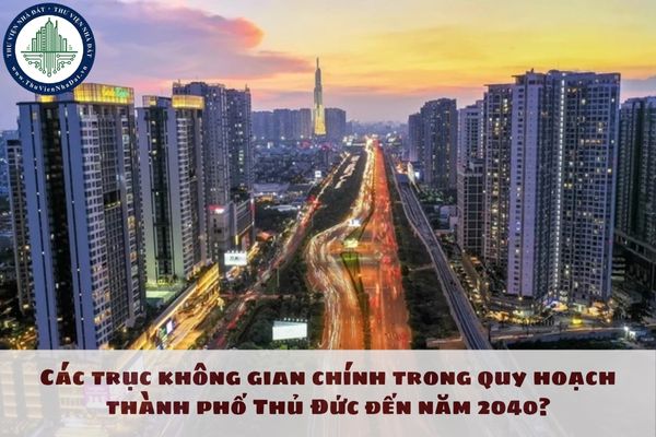 Các trục không gian chính trong quy hoạch thành phố Thủ Đức đến năm 2040?