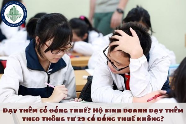 Dạy thêm có đóng thuế? Hộ kinh doanh dạy thêm theo Thông tư 29 có đóng thuế không?