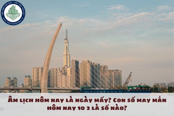 Âm lịch hôm nay là ngày mấy? Con số may mắn hôm nay 10 2 là số nào?