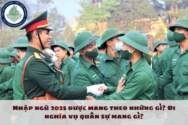 Nhập ngũ 2025 được mang theo những gì? Đi nghĩa vụ quân sự mang gì?