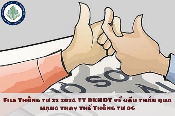 File Thông tư 22 2024 TT BKHĐT về đấu thầu qua mạng thay thế Thông tư 06