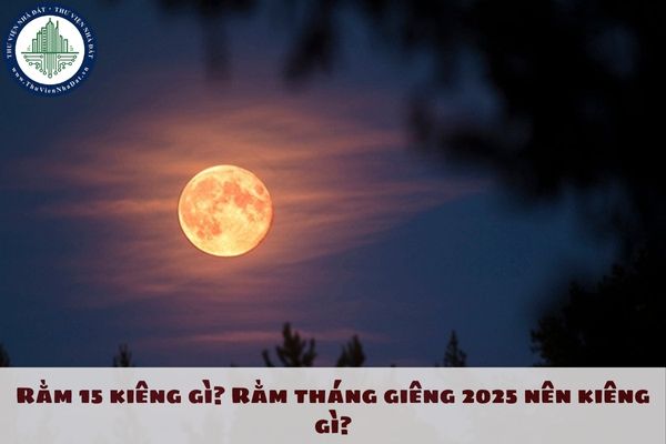 Rằm 15 kiêng gì? Rằm tháng Giêng 2025 nên kiêng gì?