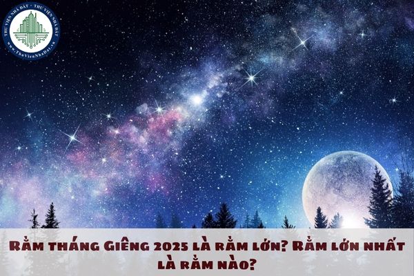 Rằm tháng Giêng 2025 là rằm lớn? Rằm lớn nhất là rằm nào?