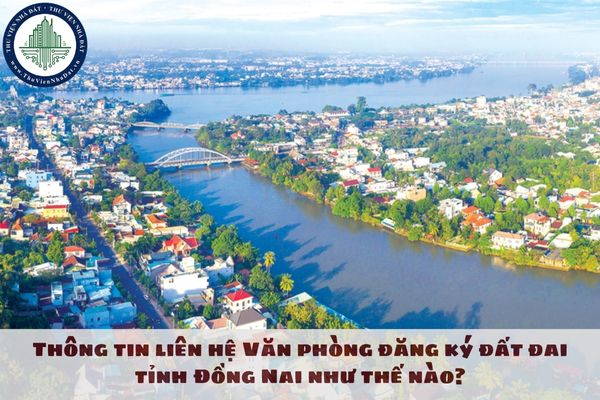 Thông tin liên hệ Văn phòng đăng ký đất đai tỉnh Đồng Nai như thế nào?