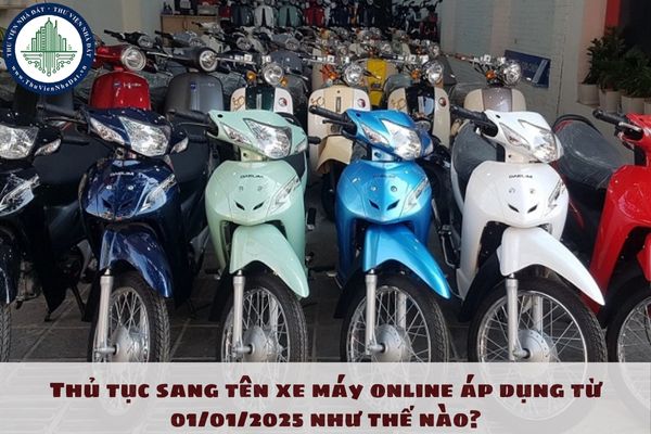 Thủ tục sang tên xe máy online áp dụng từ 01/01/2025 như thế nào?