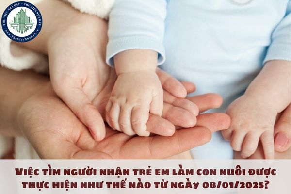 Việc tìm người nhận trẻ em làm con nuôi được thực hiện như thế nào từ ngày 08/01/2025?