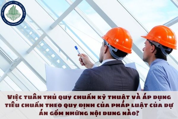 Việc tuân thủ quy chuẩn kỹ thuật và áp dụng tiêu chuẩn theo quy định của pháp luật của dự án gồm những nội dung nào?