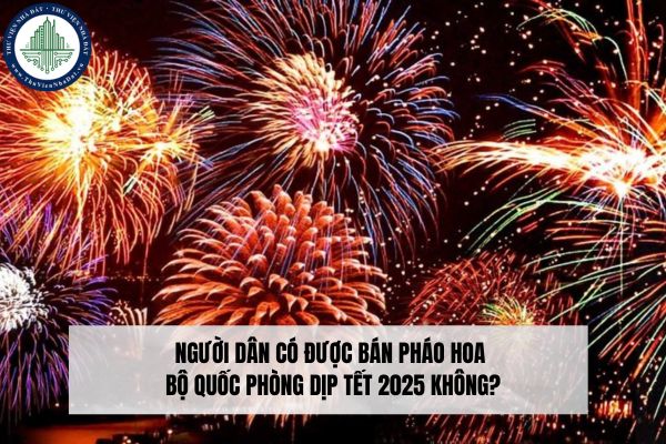 Người dân có được bán pháo hoa Bộ Quốc phòng dịp Tết 2025 không?