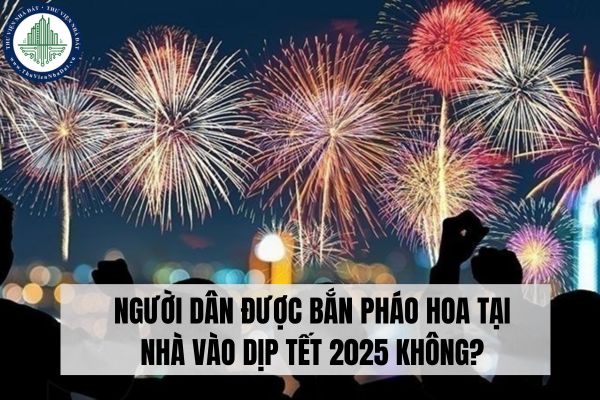 Người dân được bắn pháo hoa tại nhà vào dịp Tết 2025 không?