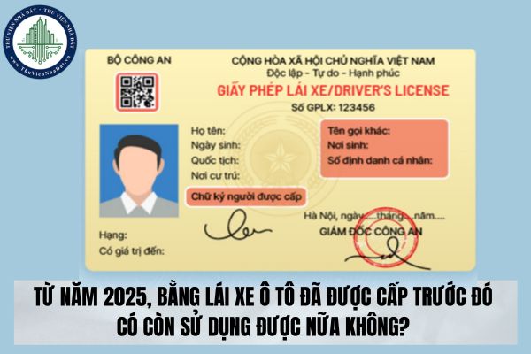 Từ năm 2025, bằng lái xe ô tô đã được cấp trước đó có còn sử dụng được nữa không?