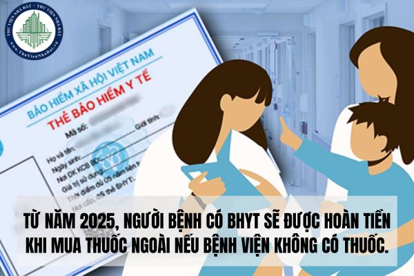 Từ năm 2025, người bệnh có BHYT sẽ được hoàn tiền khi mua thuốc ngoài nếu bệnh viện không có thuốc.