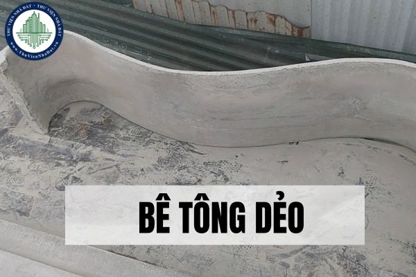 Bê tông dẻo là gì? Ưu điểm của bê tông dẻo trong công trình xây dựng?