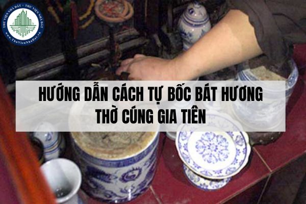 Hướng dẫn cách tự bốc bát hương thờ cúng gia tiên