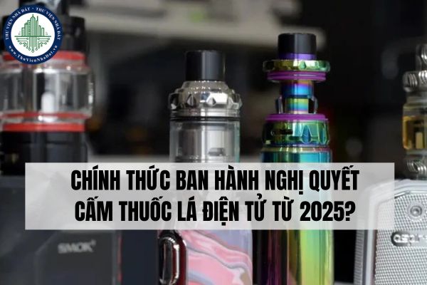 Chính thức ban hành Nghị quyết cấm thuốc lá điện tử từ 2025?